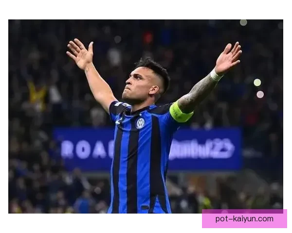 劳塔罗持续展现领袖气质与担当，表现备受期待